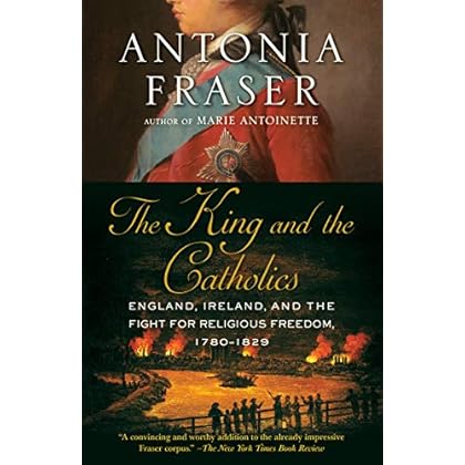 The King and the Catholics: England, Ireland, and the Fight for Religious Freedom, 1780-1829 The King and the Catholics: England, Ireland, and the Fight for Religious Freedom, 1780-1829