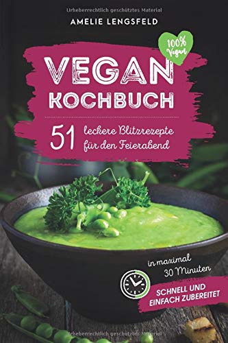 [- Vegan Kochbuch: 51 leckere Blitzrezepte für den Feierabend in weniger als 30 Minuten schnel