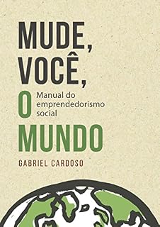 Livro Mude, Você, o Mundo!: Manual de Empreendedorismo Social