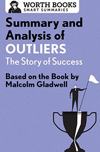 Summary and Analysis of Outliers: The Story of Success: Based on the Book by Malcolm Gladwell