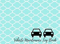 Vehicle Maintenance Log Book: Car Maintenance - Repair Log Book Journal. Log Date, Mileage, Repairs And Maintenance. Notebook With 100 Pages. (Auto Books) Vehicle Maintenance Log Book: Car Maintenance - Repair Log Book Journal. Log Date, Mileage, Repairs And Maintenance. Notebook With 100 Pages. (Auto Books)