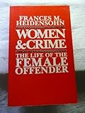 Women and Crime : The Life of the Female Offender, Heidensohn, Frances M., 0814734340