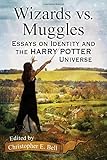 Wizards vs. Muggles: Essays on Identity and the Harry Potter Universe