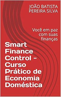 Livro Smart Finance Control - Curso Prático de Economia Doméstica: Você em paz com suas finanças