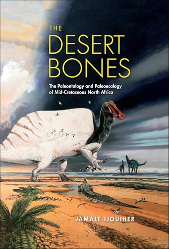 The Desert Bones: The Paleontology and Paleoecology of Mid-Cretaceous North Africa (Life of the Past) (English Edition)