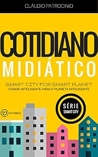 Livro Cidades Inteligentes: Cotidiano Midiático (Cidade Inteligente para o Planeta Inteligente: Série Smart City Livro 4)