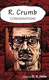 R. Crumb: Conversations (Conversations with Comic Artists Series) by D. K. Holm