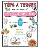 Tips and Tricks to Become a Kid Food Explorer: Part of the Here's How You Can Too! Series (Tips and by Inspire Generations, Daniel WK Seow