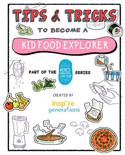 Tips and Tricks to Become a Kid Food Explorer: Part of the Here's How You Can Too! Series (Tips and by Inspire Generations, Daniel WK Seow