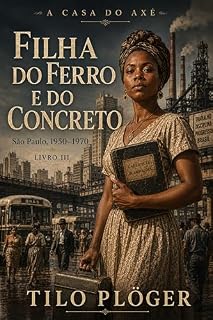 Livro FILHA DO FERRO E DO CONCRETO: A CASA DO AXÉ - LIVRO III (A CASA DO AXÉ (ÀṢẸ): O Livro dos Nomes 3)