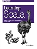 Learning Scala: Practical Functional Programming for the JVM Learning Scala: Practical Functional Programming for the JVM