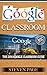 Google Classroom: The 2016 Google Classroom Guide (Google Classroom, Google Guide, Google Classrooms, Google Drive)