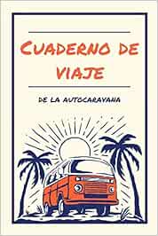 Cuaderno de viaje de la autocaravana: Diario a completar para registrar sus etapas e itinerarios. 50 hojas pre-rellenadas para contar sus viajes y aventuras por carretera