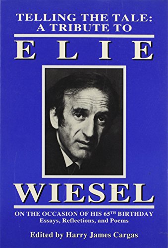 Telling the Tale : A Tribute to Elie Wiesel on the Occasion of His 65th Birthday - Essays, Reflections, and Poems