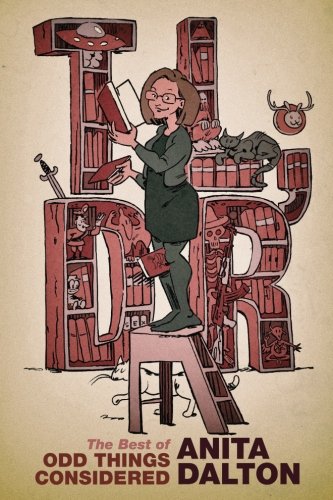 TL;DR: The Best of Odd Things Considered by Anita Dalton