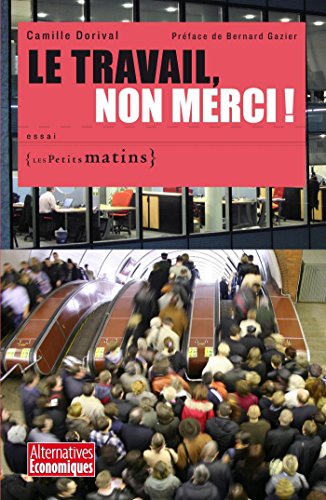 Le Travail, non merci ! (ESSAIS t. 26) (French Edition) by Camille Dorival