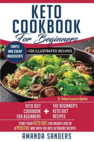Keto Cookbook For Beginners: 2 Manuscripts: Keto diet cookbook for beginners + The Beginner's Keto D by Amanda Sanders