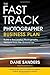 The Fast Track Photographer Business Plan: Build a Successful Photography Venture from the Ground Up