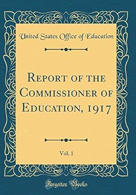 Report Of The Commissioner Of Education 1917 Vol 1 - 