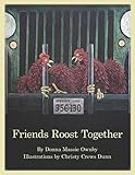 Friends Roost Together by Donna Massie Ownby, Christy Crews Dunn