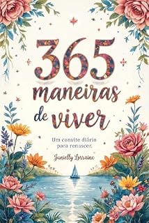 Livro 365 maneiras de viver: Um convite diário para renascer.