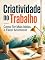 Livro Criatividade no Trabalho: Como Ter Mais Ideias e Fazer Acontecer