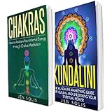 Chakras: Kundalini: 2 in 1 Bundle: Book 1: How to Awaken Your Internal Energy through Chakra Meditation + Book 2: The Kundalini Awakening Guide for Healing and Unlocking Your Spiritual Power