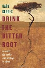 Drink the Bitter Root: A Search for Justice and Healing in Africa