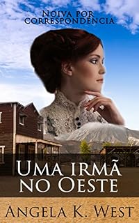 Livro Uma irmã no Oeste: Noiva por correspondência (Ficção para Mulheres Literatura para Adultos Casamento Faroeste)