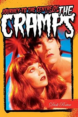Dick Porter: Journey To The Centre Of The Cramps by Dick Porter