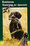 Retriever training for spaniels: Working with soft-tempered, hard-headed, intelligent dogs Retriever training for spaniels: Working with soft-tempered, hard-headed, intelligent dogs