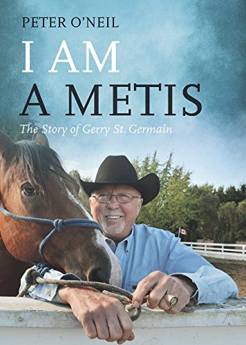 I Am a Metis: The Story of Gerry St. Germain by Peter O'Neil