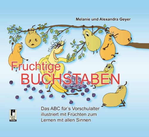 Fruchtige Buchstaben Das Abc Fur S Vorschulalter Illustriert Mit Fruchten Zum Lernen Mit Allen Sinnen Amazon De Geyer Melanie Geyer Alexandra Bucher