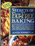 Secrets of Fat-Free Baking: Over 130 Low-Fat & Fat-Free Recipes for Scrumptious and Simple-To-Make C by
