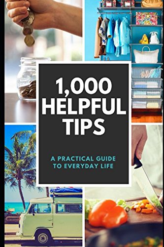 1,000 Helpful Tips: A Practical Guide to Everyday Life