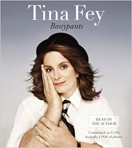 Bossypants, by Tina Fey Bossypants, by Tina Fey