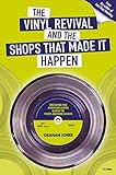 The Vinyl Revival and the Shops That Made It Happen by 