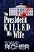 The President Killed His Wife (A Rogan Bricks Thriller Book 1)