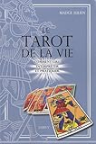 Le Tarot de la vie : Comment lire, interpréter et pratiquer by 