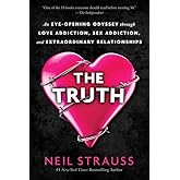 The Truth: An Eye-Opening Odyssey Through Love Addiction, Sex Addiction, and Extraordinary Relationships