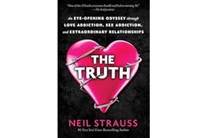 The Truth: An Eye-Opening Odyssey Through Love Addiction, Sex Addiction, and Extraordinary Relationships