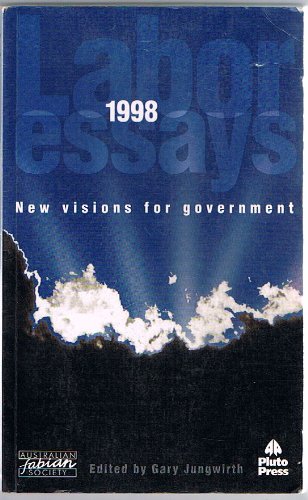 New visions for government: Labor Essays 1998: