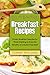 Gluten-Free Breakfast Recipes (Proven Breakfast Favorites for Those Wanting to Enjoy the Benefits of a Gluten-Free Diet! Book 1) by Tommy Williams