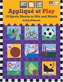 Applique at Play: 19 Sports Blocks to Mix and Match by 