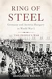 Ring of Steel: Germany and Austria-Hungary in World War I