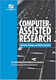Computer-Assisted Research : Information strategies and tools for Journalists, Paul, Nora and Hansen, Kathleen A., 0976603780