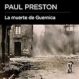 La muerte de Guernica [The Death of Guernica] by Paul Preston, Carlos Vicente