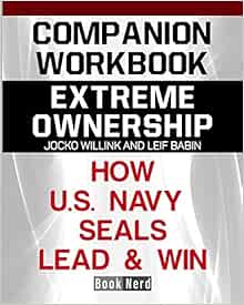 Companion Workbook Extreme Ownership How U S Navy Seals Lead And Win Nerd Book 9781097148493 Amazon Com Books