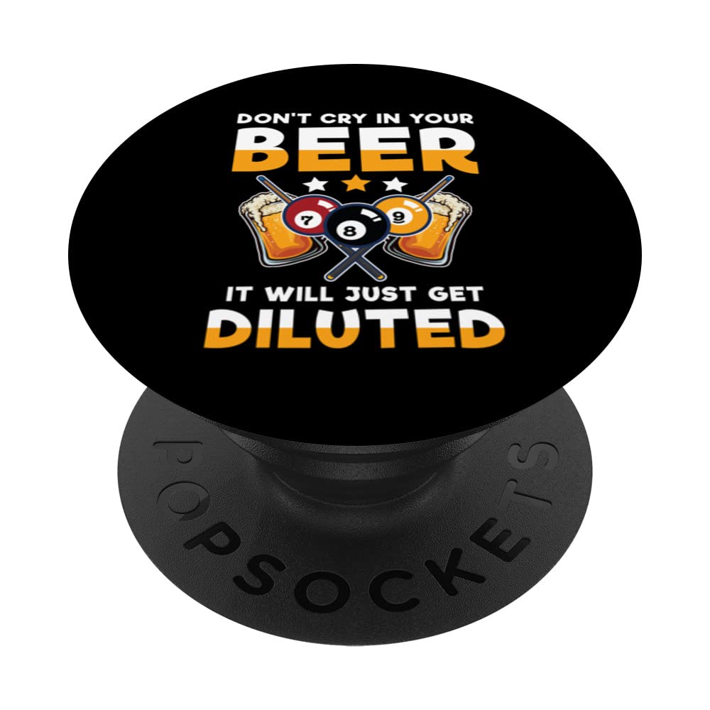 Don't Cry In Your Beer It Will Just Get Diluted PopSockets Swappable PopGrip