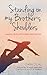 Standing on My Brother's Shoulders: Making Peace with Grief and Suicide - A True Story by Tara Lal